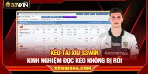 Kèo Tài Xỉu 33WIN – Kinh Nghiệm Đọc Kèo Không Bị Rối