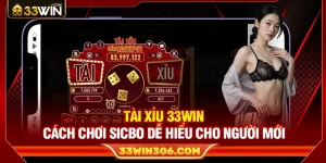 Tài Xỉu 33WIN – Cách Chơi Sicbo Dễ Hiểu Cho Người Mới
