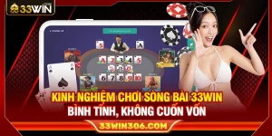 Kinh Nghiệm Sòng Bài 33WIN Bình Tĩnh, Không Cuốn Vốn