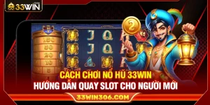 Cách Chơi Nổ Hũ 33WIN – Hướng Dẫn Quay Slot Cho Người Mới