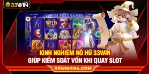 Kinh Nghiệm Nổ Hũ 33WIN Giúp Kiểm Soát Vốn Khi Quay Slot