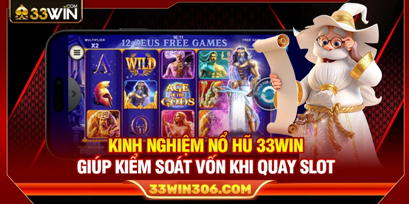 Kinh Nghiệm Nổ Hũ 33WIN Giúp Kiểm Soát Vốn Khi Quay Slot