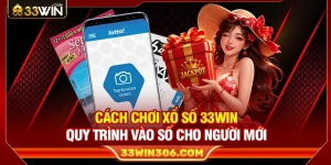 Cách Chơi Xổ Số 33WIN – Quy Trình Vào Số Cho Người Mới