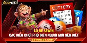 Lô Đề 33WIN – Các Kiểu Chơi Phổ Biến Người Mới Nên Biết