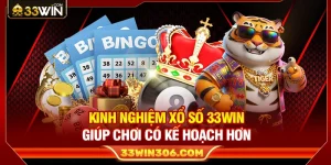 Kinh Nghiệm Xổ Số 33WIN Giúp Chơi Có Kế Hoạch Hơn