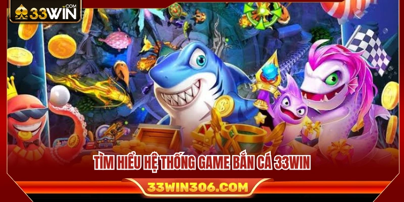 Giới thiệu toàn cảnh sảnh game bắn cá 33WIN 