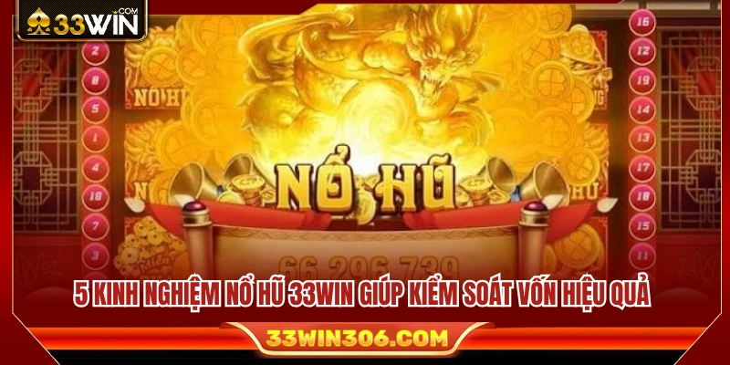 5 Kinh nghiệm nổ hũ 33WIN về quản lý vốn hữu ích