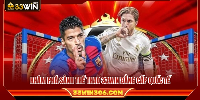 Khám phá sảnh thể thao trực tuyến đẳng cấp tại 33WIN 