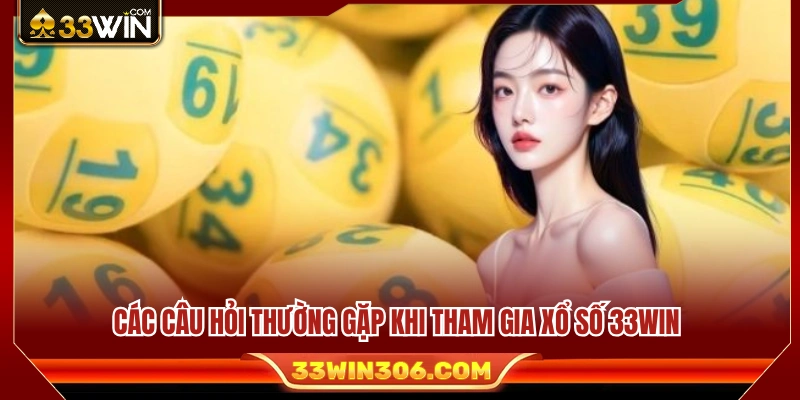 Giải đáp những thắc mắc phổ biến liên quan đến xổ số 33WIN